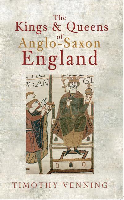 Cover: 9781445608976 | The Kings &amp; Queens of Anglo-Saxon England | Timothy Venning | Buch