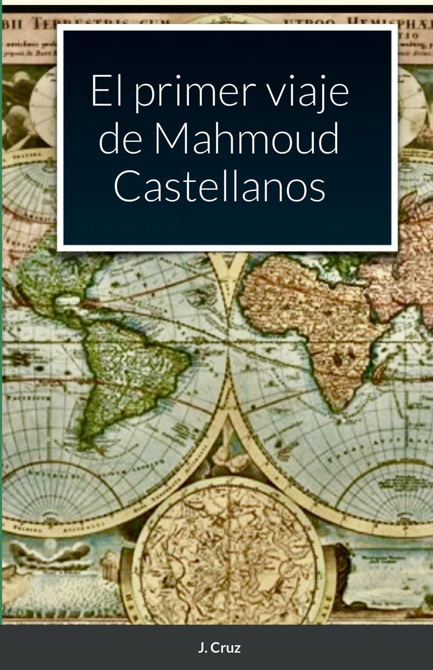 Cover: 9781387889303 | El primer viaje de Mahmoud Castellanos | J. Cruz | Taschenbuch | 2022