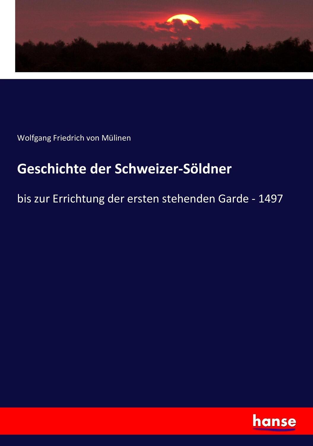 Cover: 9783743430112 | Geschichte der Schweizer-Söldner | Wolfgang Friedrich von Mülinen