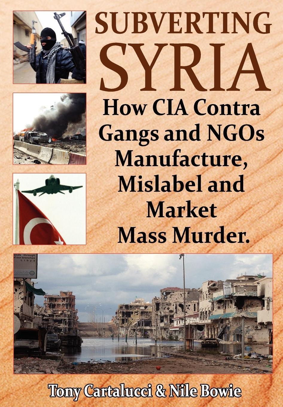 Cover: 9781615775576 | Subverting Syria | Tony Cartalucci (u. a.) | Taschenbuch | Paperback
