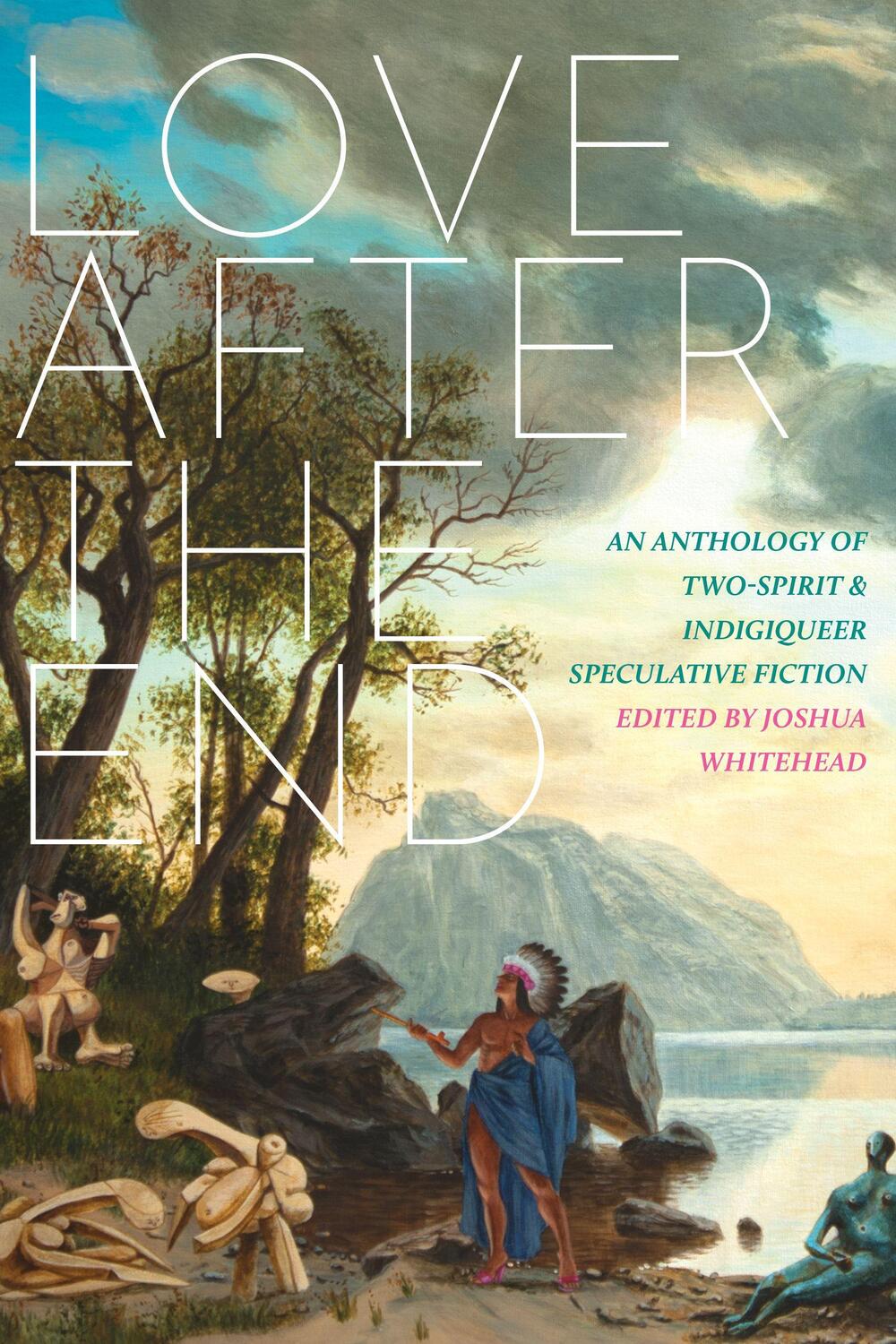 Cover: 9781551528113 | Love After the End: An Anthology of Two-Spirit and Indigiqueer...