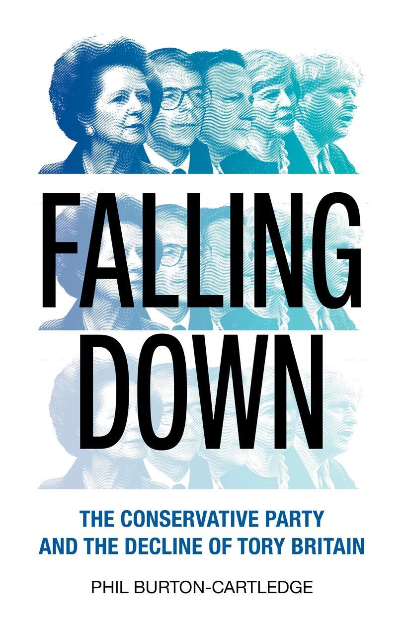 Cover: 9781839760365 | Falling Down | The Conservative Party and the Decline of Tory Britain