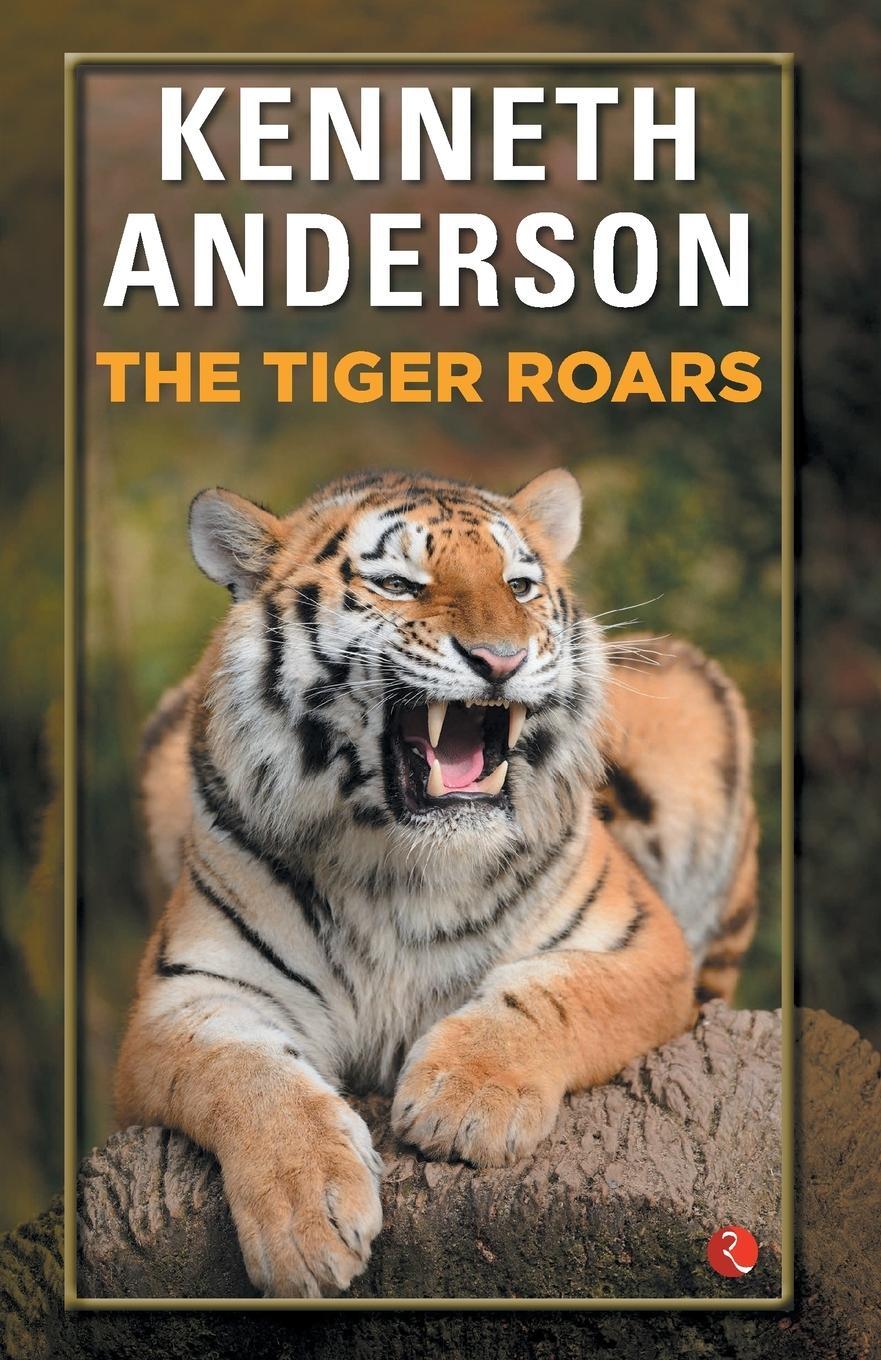 Cover: 9788171674688 | The Tiger Roars | Kenneth Anderson | Taschenbuch | Paperback | 2001