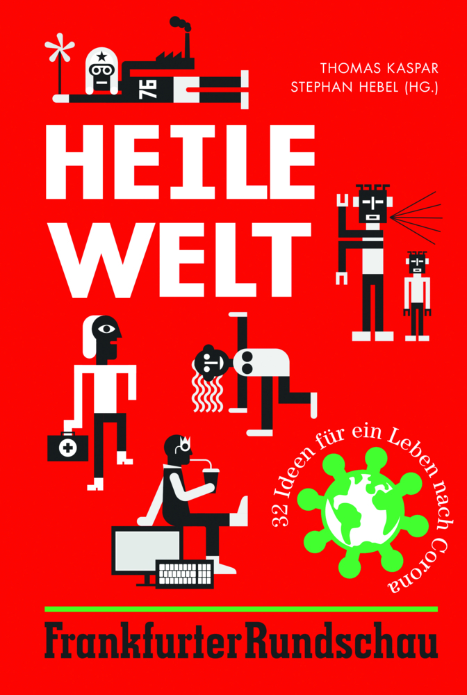 Cover: 9783955424046 | Heile Welt | 32 Ideen für ein Leben nach Corona | Stephan Hebel | Buch