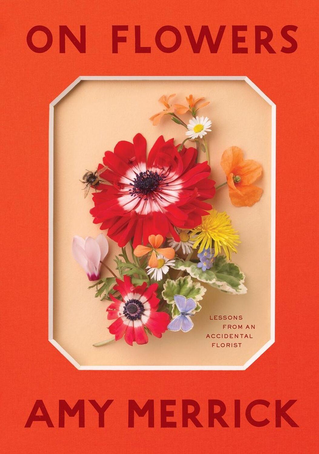 Cover: 9781579658120 | On Flowers | Lessons from an Accidental Florist | Amy Merrick | Buch