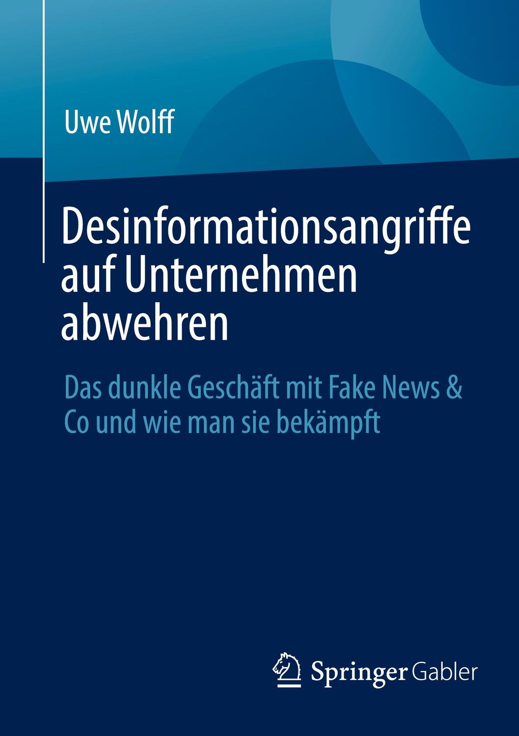 Cover: 9783658437541 | Desinformationsangriffe auf Unternehmen abwehren | Uwe Wolff | Buch