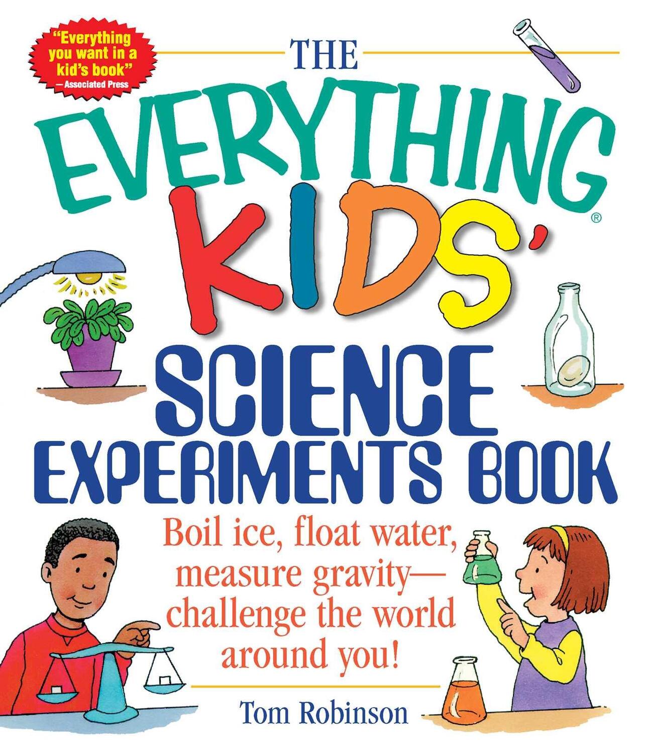 Cover: 9781580625579 | The Everything Kids' Science Experiments Book: Boil Ice, Float...