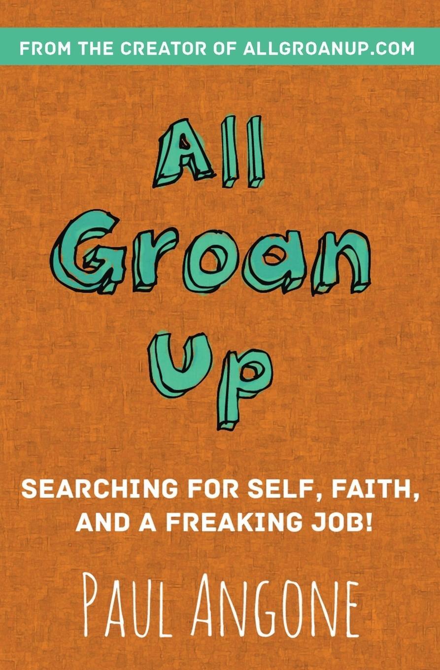 Cover: 9780310341352 | All Groan Up | Searching for Self, Faith, and a Freaking Job! | Angone