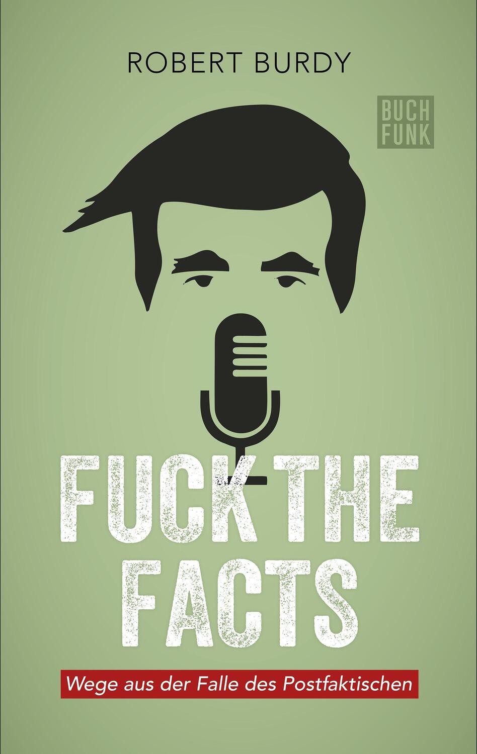Cover: 9783868475548 | Fuck The Facts | Wege aus der Falle des Postfaktischen | Robert Burdy