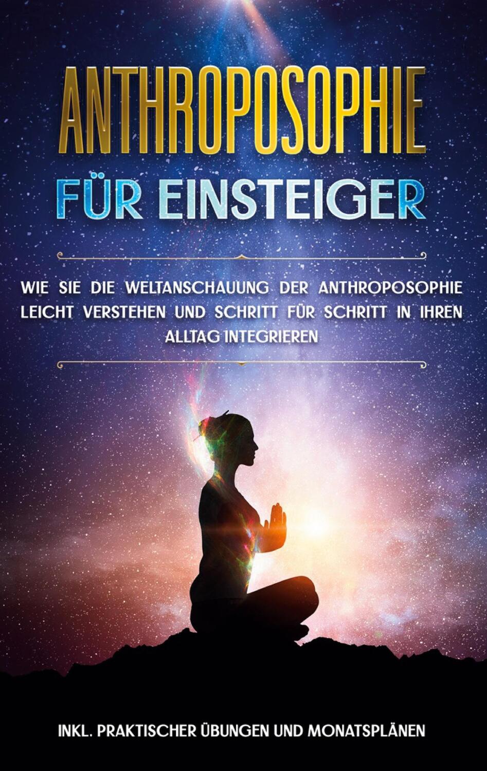 Cover: 9783751983785 | Anthroposophie für Einsteiger: Wie Sie die Weltanschauung der...