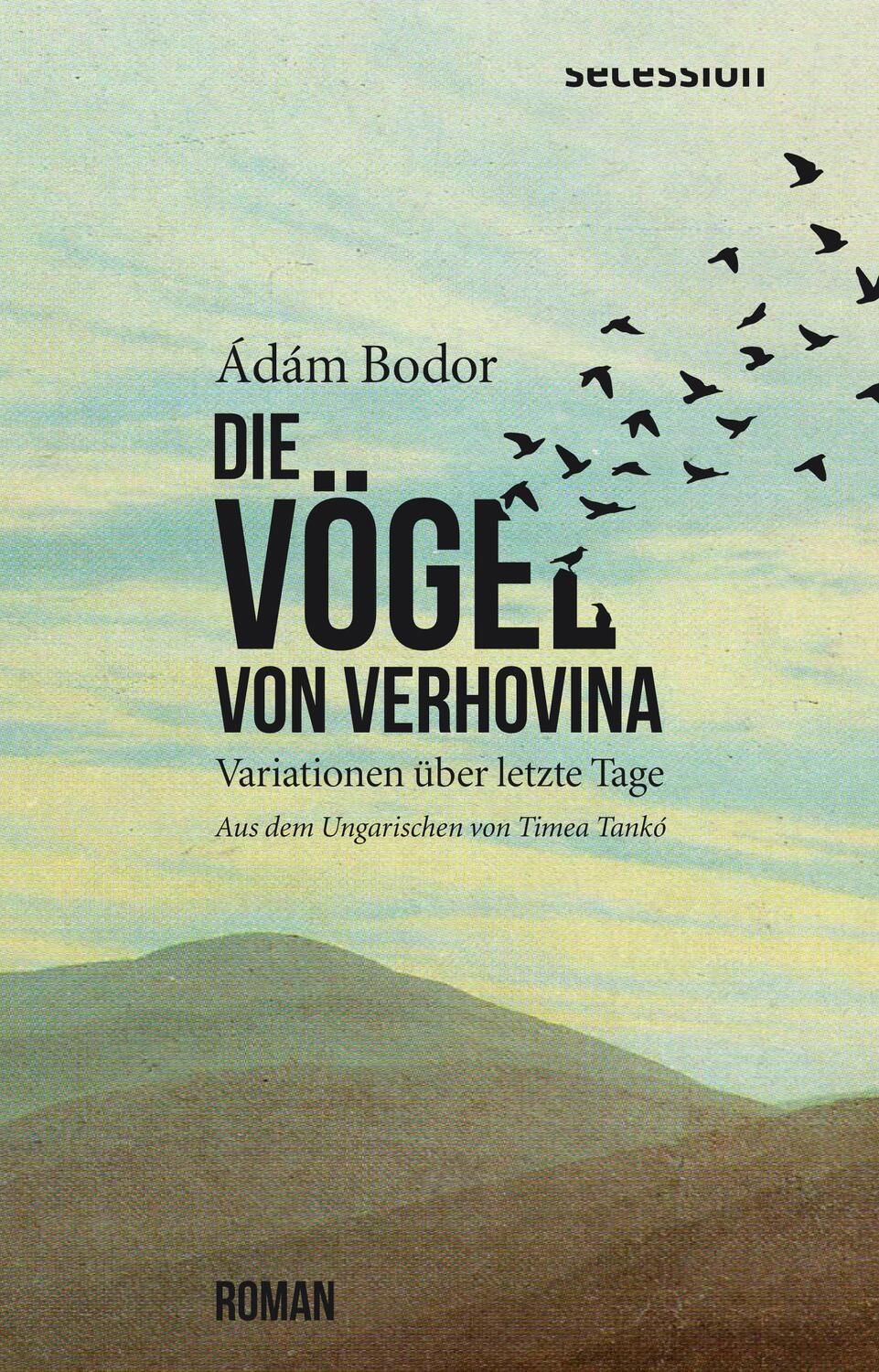 Cover: 9783907336199 | Die Vögel von Verhovina | Variationen über letzte Tage | Ádám Bodor
