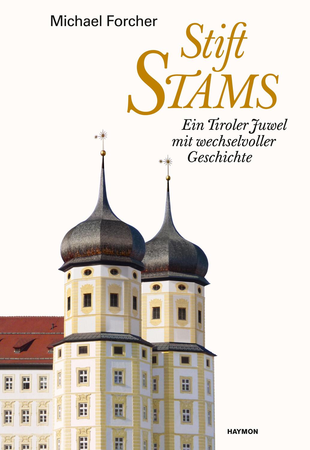 Cover: 9783709972601 | Stift Stams | Ein Tiroler Juwel mit wechselvoller Geschichte | Forcher