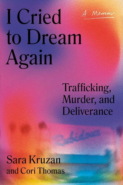 Cover: 9780593315880 | I Cried to Dream Again: Trafficking, Murder, and Deliverance -- A...