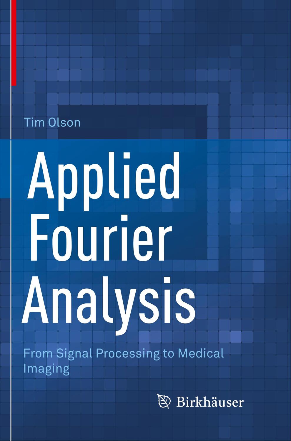Cover: 9781493984718 | Applied Fourier Analysis | From Signal Processing to Medical Imaging