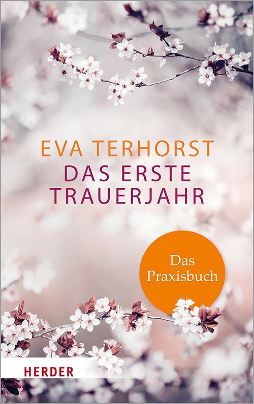 Cover: 9783451600852 | Das erste Trauerjahr - das Praxisbuch | Eva Terhorst | Taschenbuch