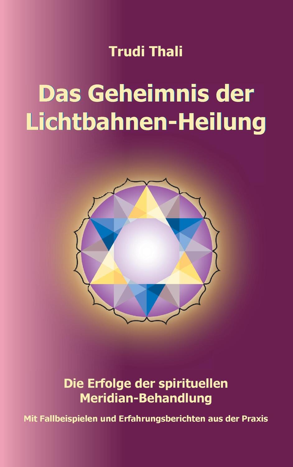 Cover: 9783735782779 | Das Geheimnis der Lichtbahnen-Heilung | Thali Trudi | Taschenbuch