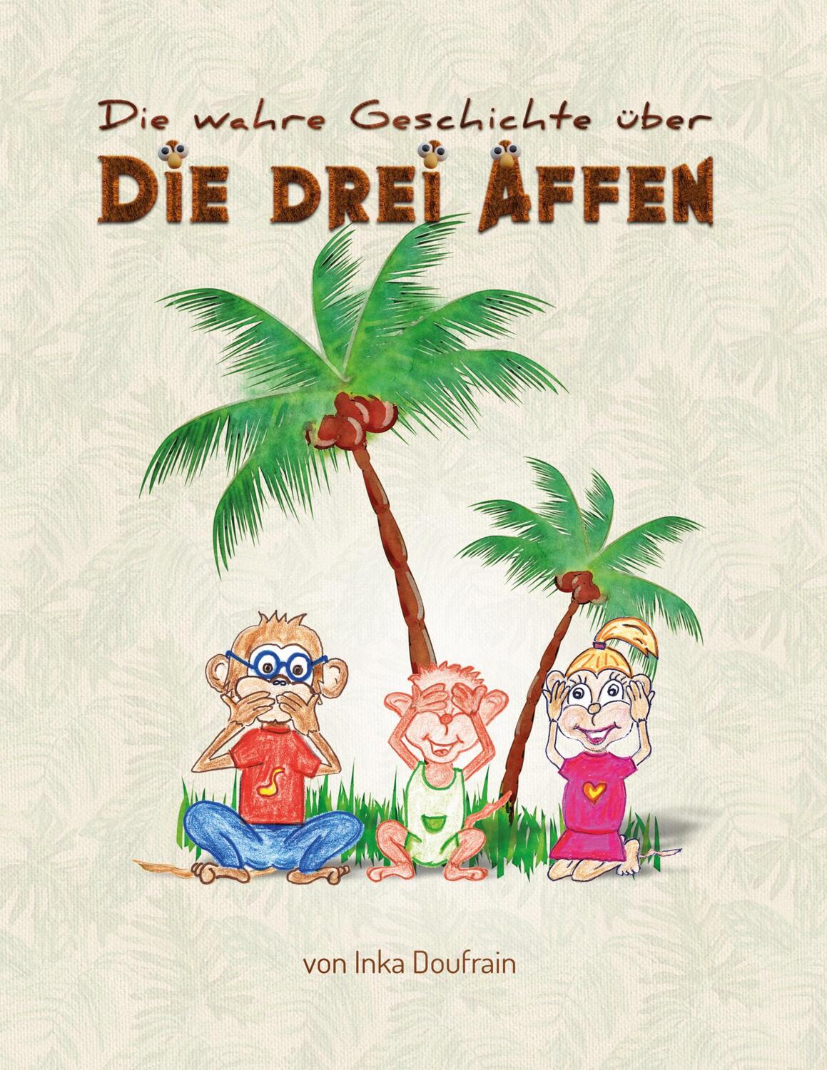 Cover: 9783756220328 | Die drei Affen | Die wahre Geschichte | Inka Doufrain | Buch | 44 S.