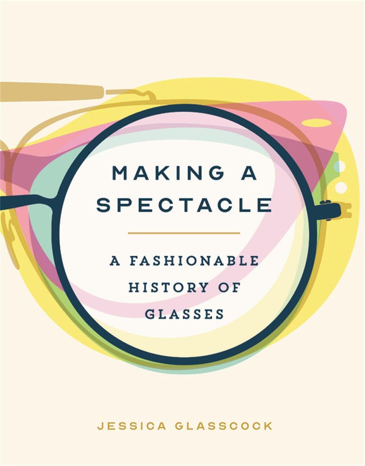Cover: 9780762473441 | Making a Spectacle | A Fashionable History of Glasses | Glasscock
