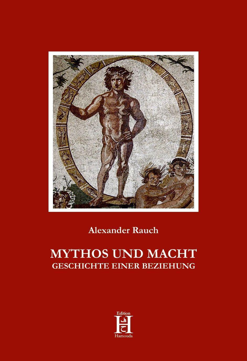 Cover: 9783958171411 | MYTHOS UND MACHT | GESCHICHTE EINER BEZIEHUNG | Alexander Rauch | Buch