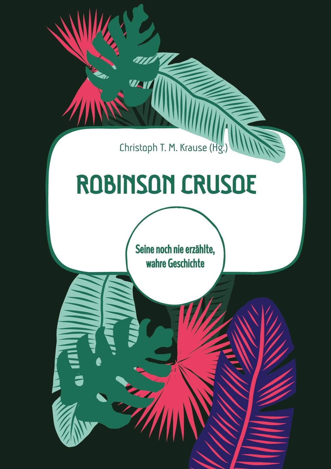 Cover: 9783347949898 | Robinson Crusoe | Seine noch nie erzählte, wahre Geschichte | Krause