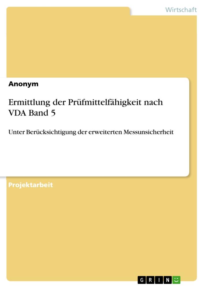 Cover: 9783668644588 | Ermittlung der Prüfmittelfähigkeit nach VDA Band 5 | Anonymous | Buch