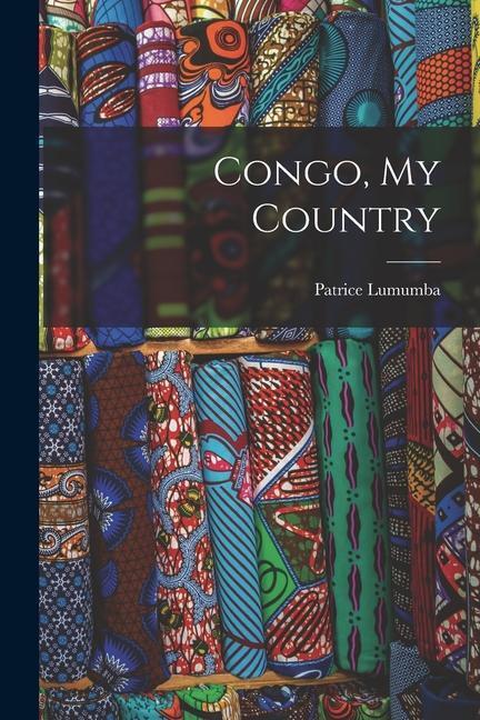 Cover: 9781014151926 | Congo, My Country | Patrice Lumumba | Taschenbuch | Englisch | 2021