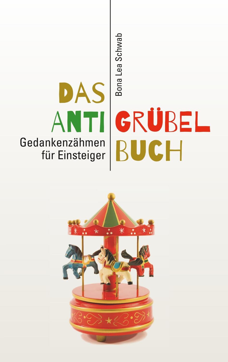 Cover: 9783746057088 | Das Anti-Grübel-Buch | Gedankenzähmen für Einsteiger | Bona Lea Schwab