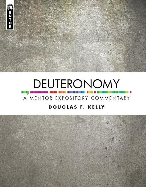 Cover: 9781527106390 | Deuteronomy | A Mentor Expository Commentary | Douglas F. Kelly | Buch
