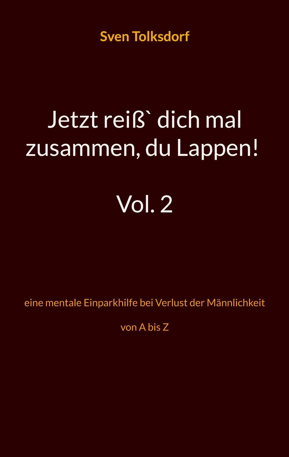 Cover: 9783756855681 | Jetzt reiß` dich mal zusammen, du Lappen! Vol. 2 | Sven Tolksdorf