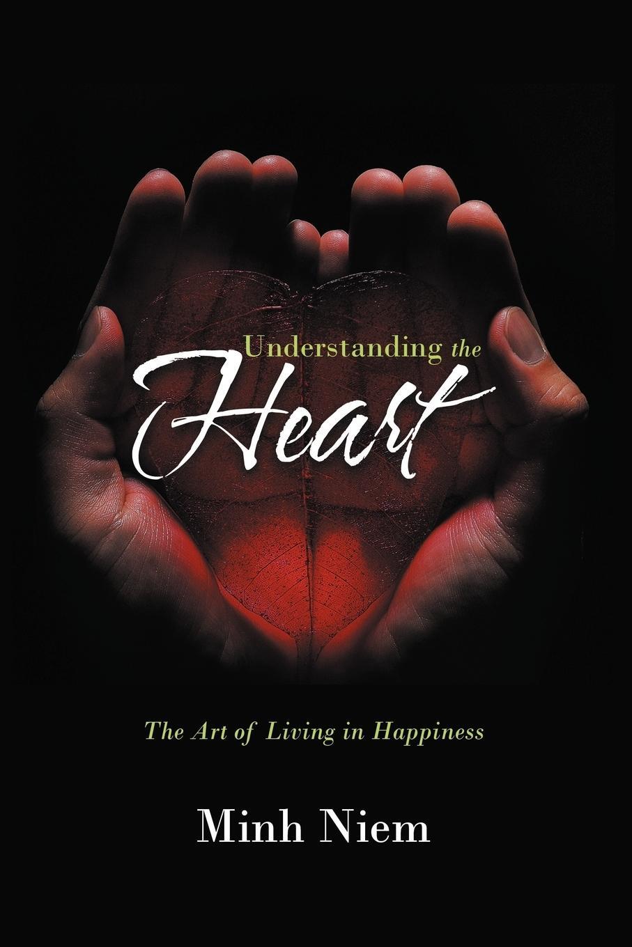 Cover: 9781467001427 | Understanding the Heart | The Art of Living in Happiness | Minh Niem