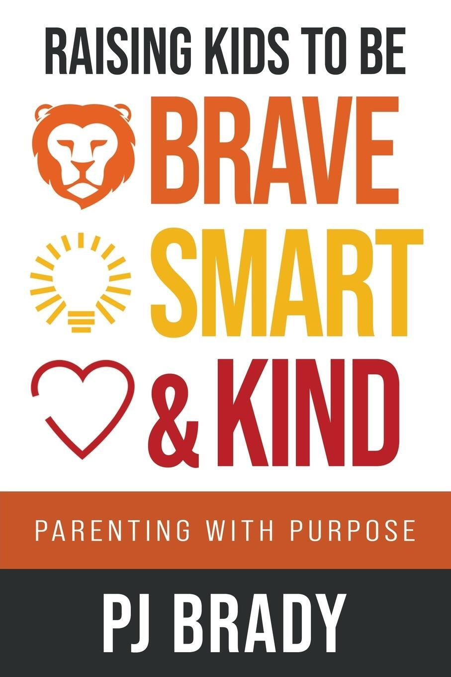 Cover: 9781957048734 | Raising Kids to be Brave, Smart, and Kind | Parenting with Purpose