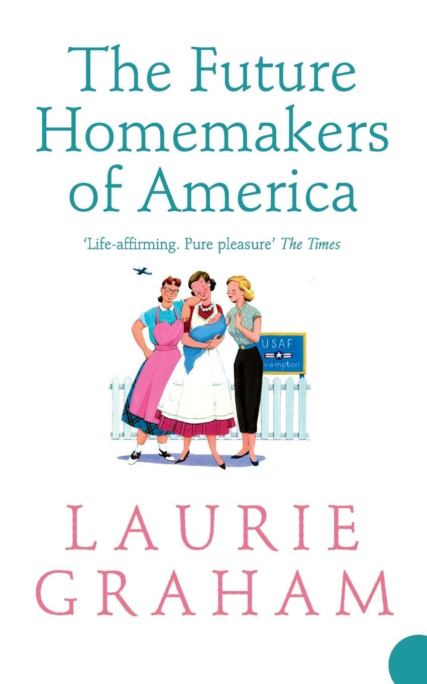 Cover: 9780007234073 | The Future Homemakers of America | Laurie Graham | Taschenbuch | 2006