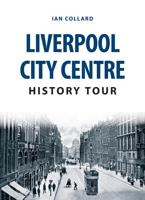 Cover: 9781445666662 | Liverpool City Centre History Tour | Ian Collard | Taschenbuch | 2017