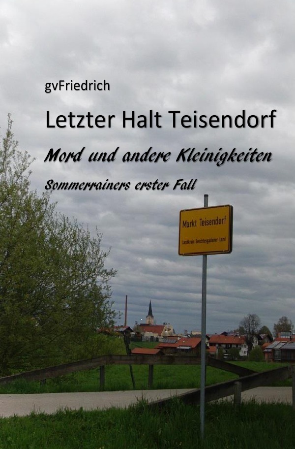 Cover: 9783741817564 | Letzter Halt Teisendorf Mord und andere Kleinigkeiten | Friedrich