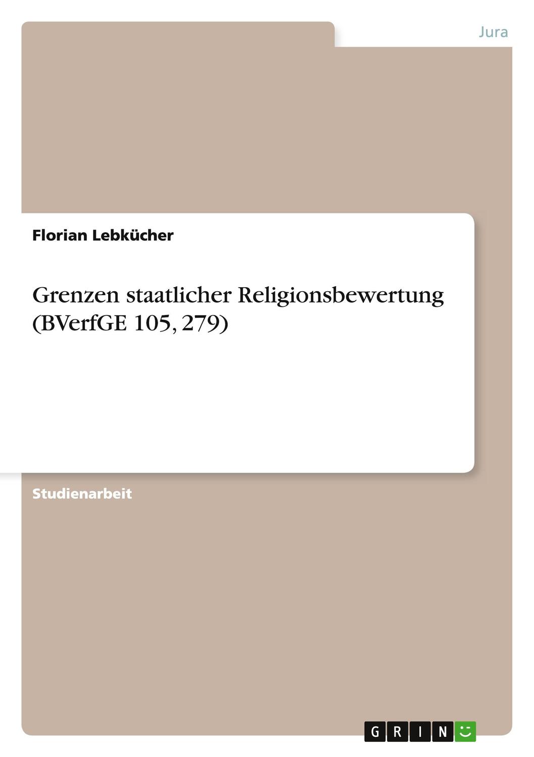 Cover: 9783640829675 | Grenzen staatlicher Religionsbewertung (BVerfGE 105, 279) | Lebkücher