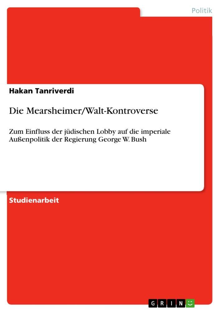 Cover: 9783640338313 | Die Mearsheimer/Walt-Kontroverse | Hakan Tanriverdi | Taschenbuch