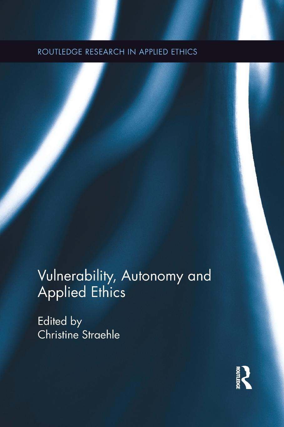 Cover: 9780367875756 | Vulnerability, Autonomy, and Applied Ethics | Christine Straehle