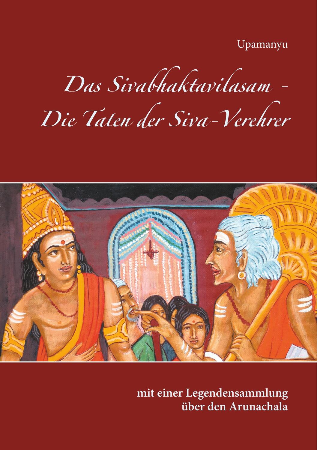 Cover: 9783750493728 | Das Sivabhaktavilasam - Die Taten der Siva-Verehrer | Sage Upamanyu