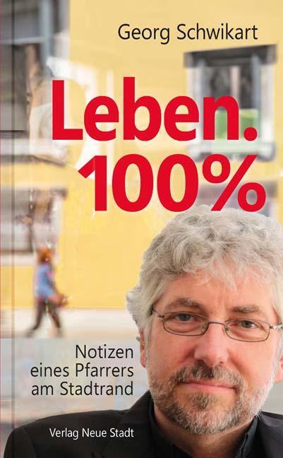 Cover: 9783734611889 | Leben. 100% | Notizen eines Pfarrers am Stadtrand | Georg Schwikart