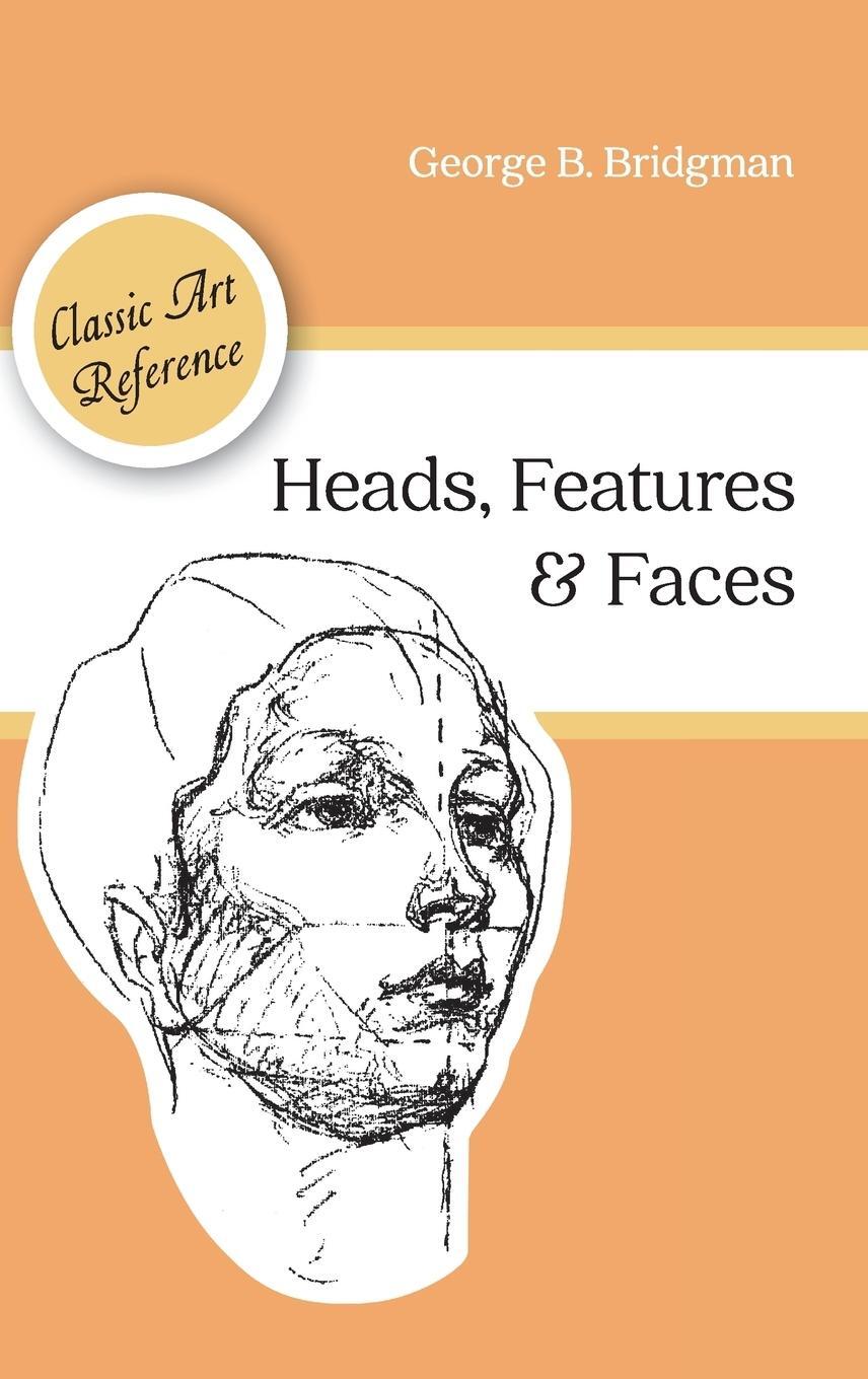 Cover: 9781626544970 | Heads, Features and Faces (Dover Anatomy for Artists) | Bridgman