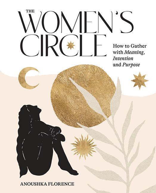 Cover: 9781743797488 | The Women's Circle: How to Gather with Meaning, Intention and Purpose
