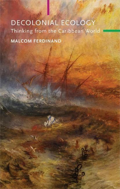 Cover: 9781509546237 | Decolonial Ecology | Thinking from the Caribbean World | M Ferdinand