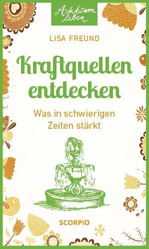 Cover: 9783958031043 | Kraftquellen entdecken | Was in schwierigen Zeiten stärkt | Freund