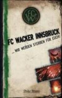 Cover: 9783837017601 | FC Wacker Innsbruck | ... wir werden sterben für euch! | Bruno Duke