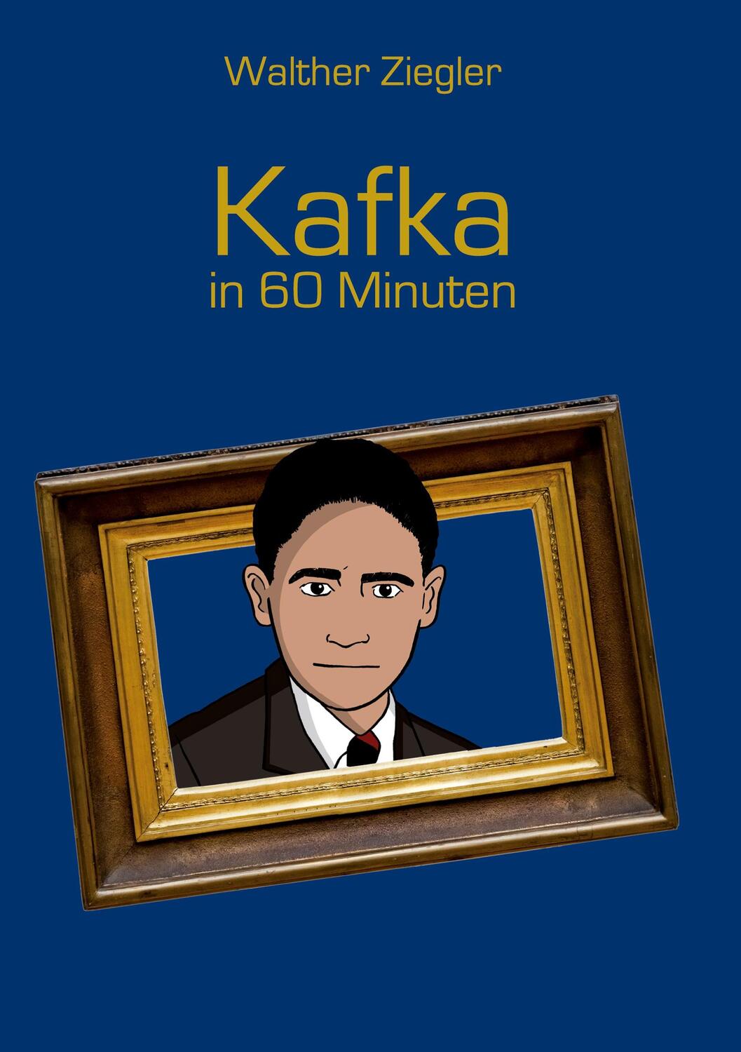 Cover: 9783753463643 | Kafka in 60 Minuten | Walther Ziegler | Buch | 144 S. | Deutsch | 2021