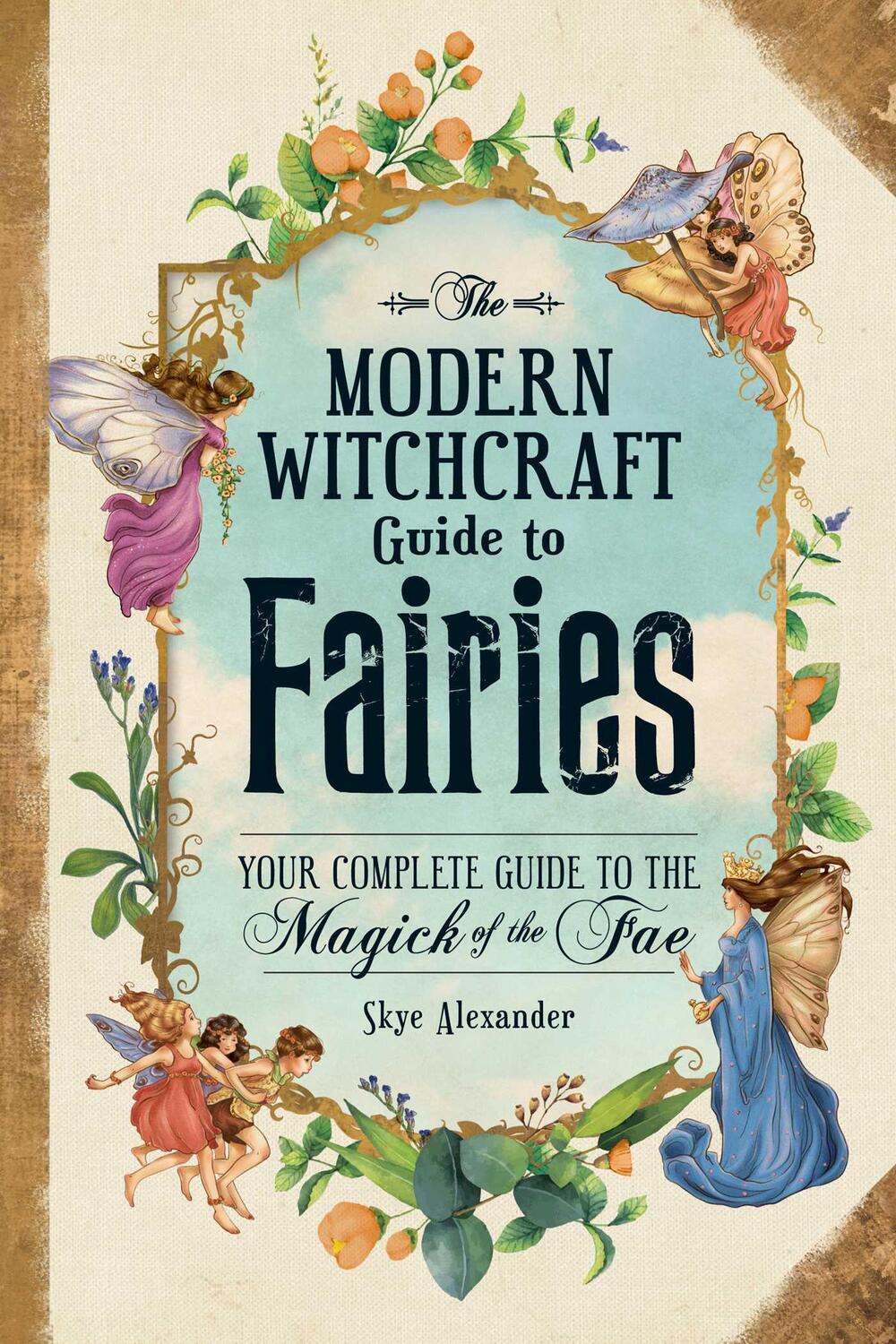 Cover: 9781507215913 | The Modern Witchcraft Guide to Fairies | Skye Alexander | Buch | 2021
