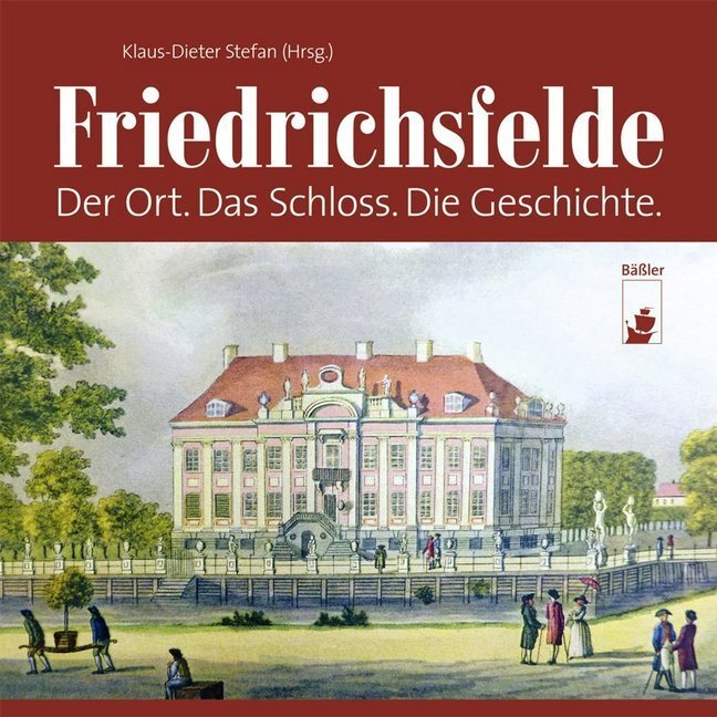 Cover: 9783930388912 | Friedrichsfelde | Der Ort. Das Schloss. Die Geschichte. | Buch | 2014
