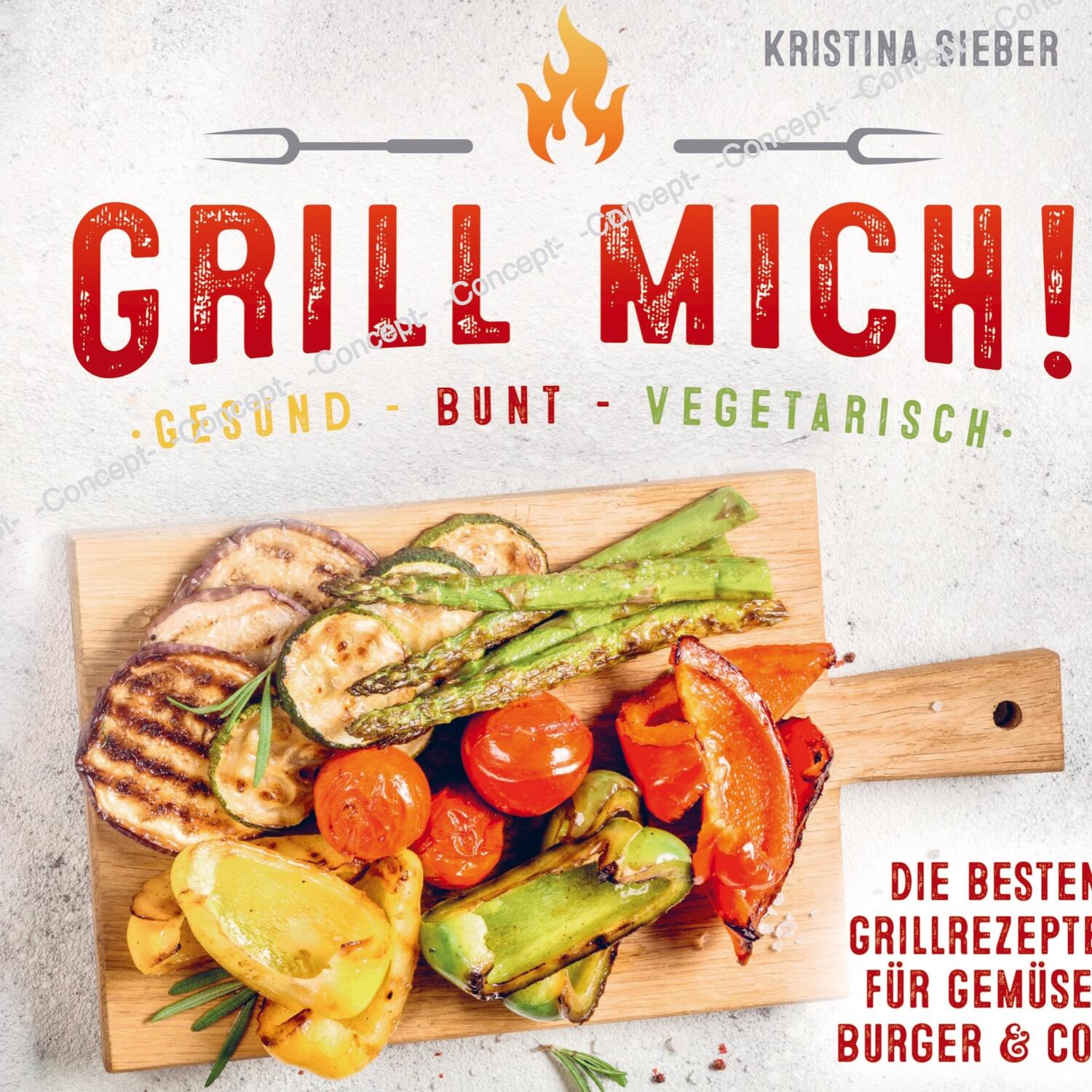 Cover: 9789403626451 | Grill mich! Gesund - Bunt - Vegetarisch! Die besten Grillrezepte...