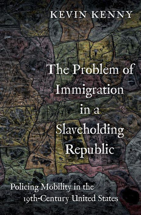 Cover: 9780197580080 | The Problem of Immigration in a Slaveholding Republic | Kevin Kenny