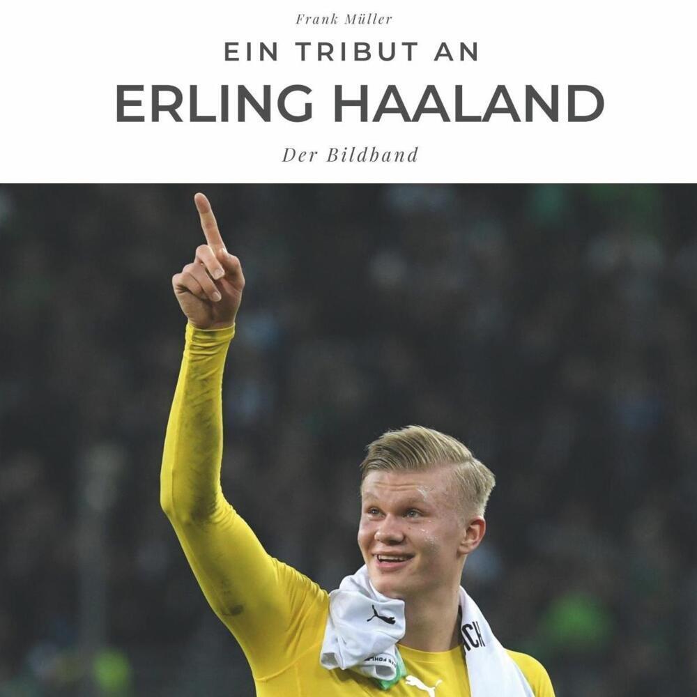 Cover: 9783750502925 | Ein Tribut an Erling Haaland | Der Bildband | Frank Müller | Buch